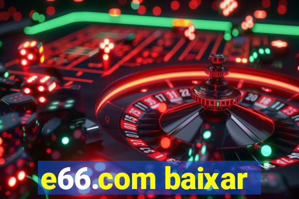 e66.com baixar