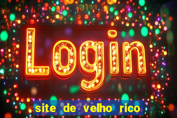site de velho rico para ganhar pix