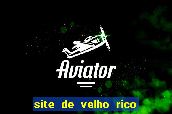 site de velho rico para ganhar pix
