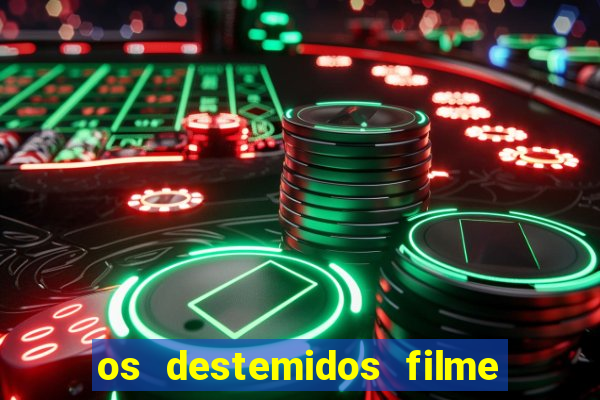 os destemidos filme completo dublado