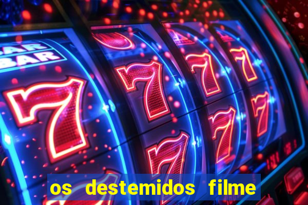 os destemidos filme completo dublado