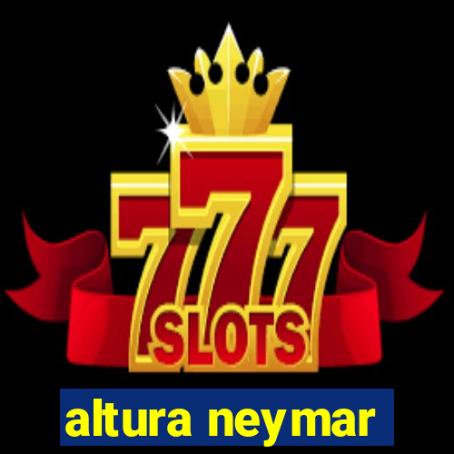altura neymar
