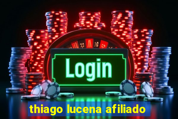 thiago lucena afiliado