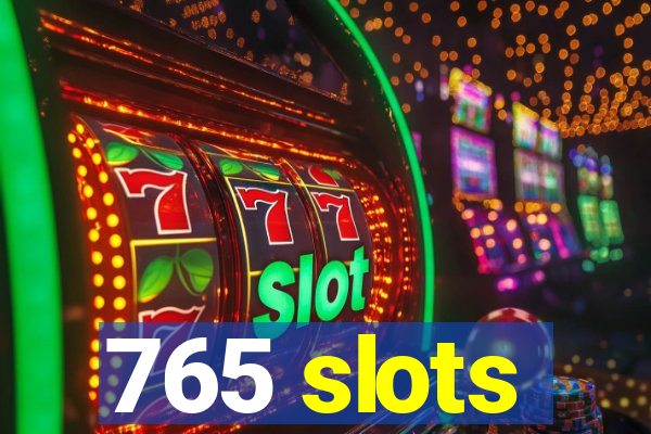 765 slots
