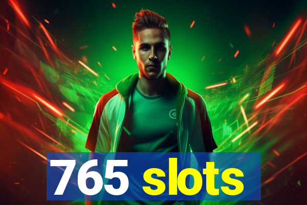 765 slots