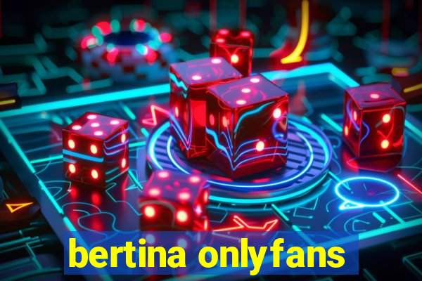 bertina onlyfans