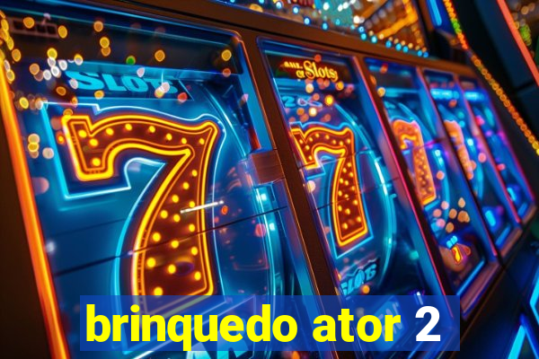 brinquedo ator 2