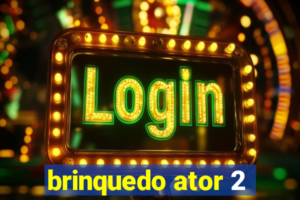 brinquedo ator 2
