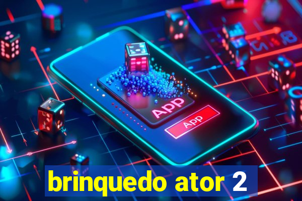brinquedo ator 2
