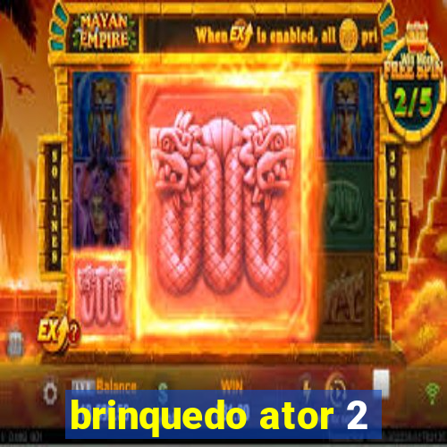 brinquedo ator 2