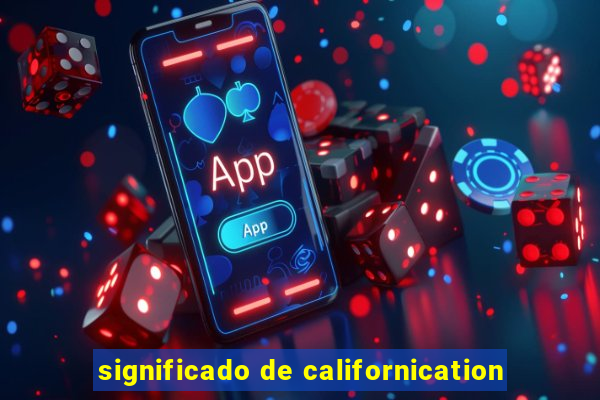 significado de californication