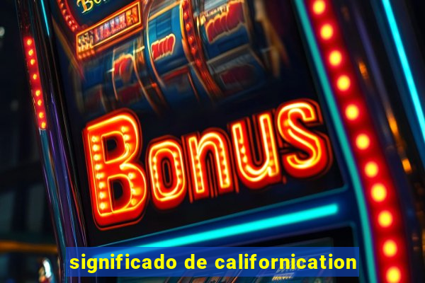 significado de californication