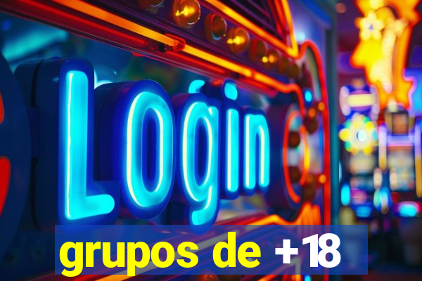 grupos de +18