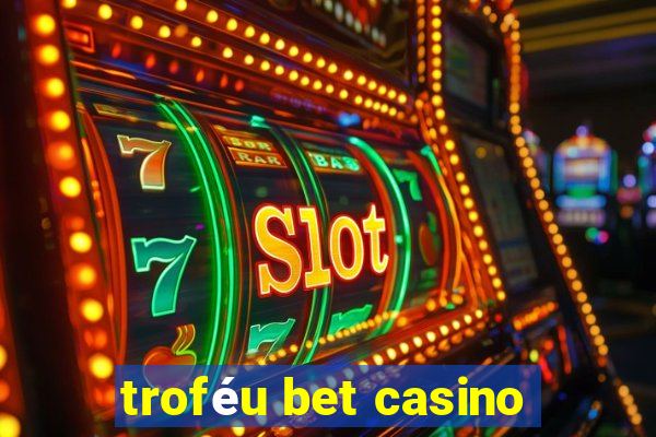 troféu bet casino
