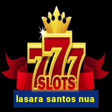 lasara santos nua