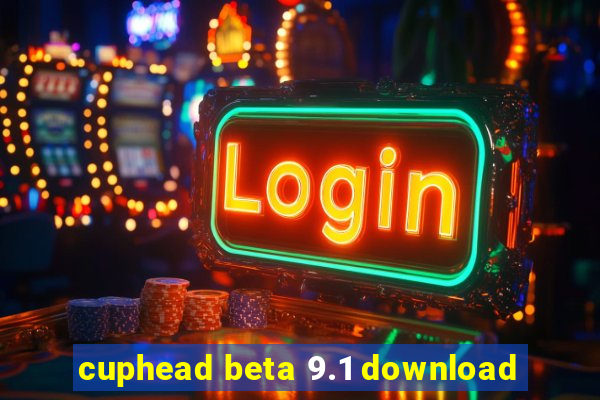 cuphead beta 9.1 download