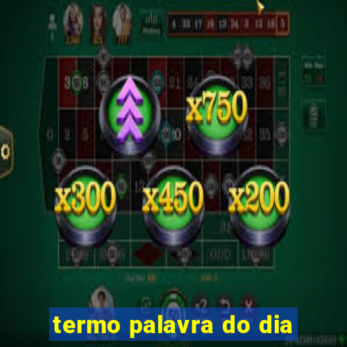 termo palavra do dia