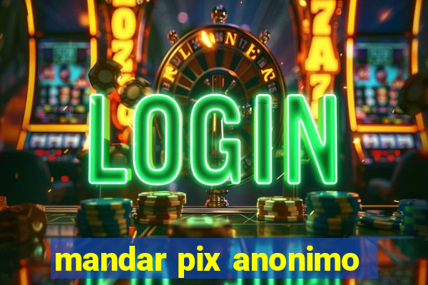 mandar pix anonimo