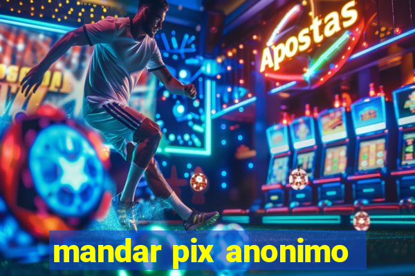 mandar pix anonimo