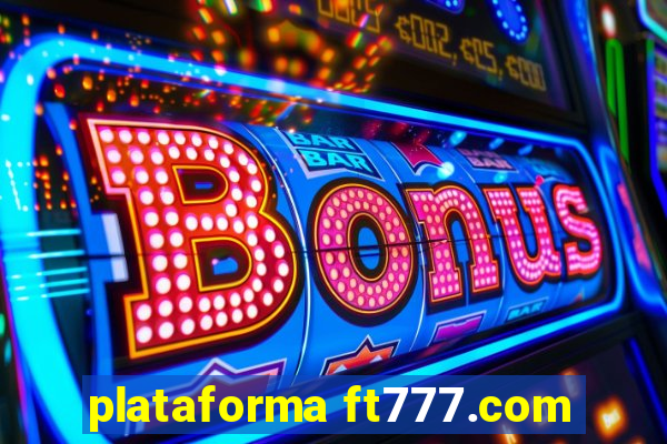 plataforma ft777.com