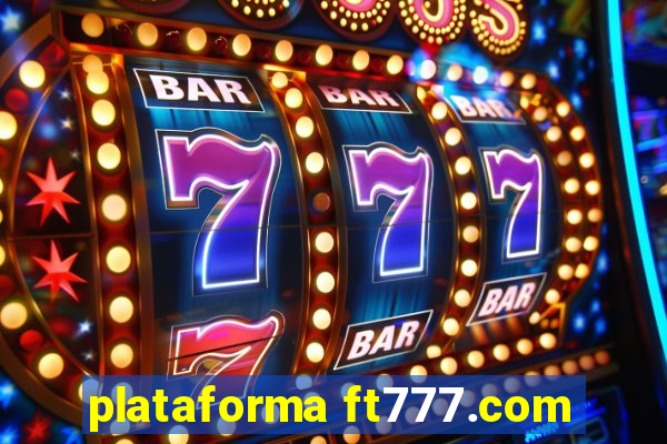 plataforma ft777.com
