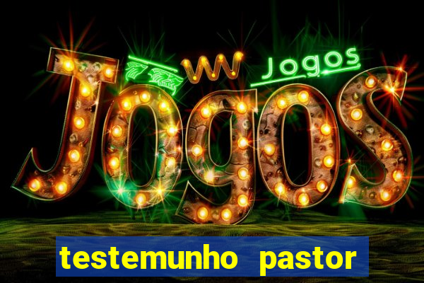 testemunho pastor hernane santos