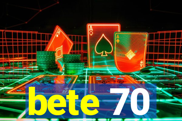 bete 70
