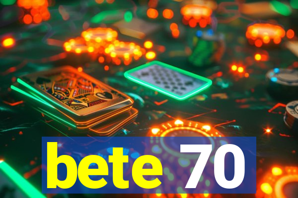 bete 70