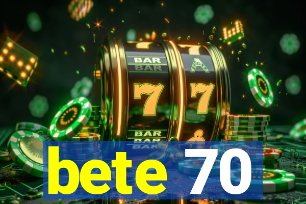 bete 70