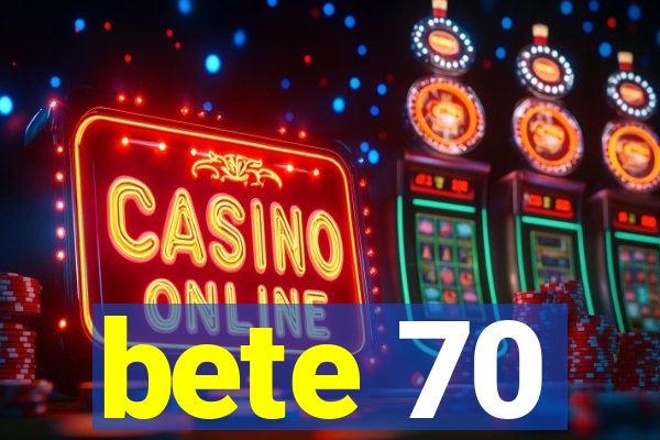bete 70