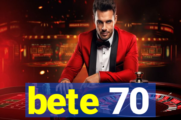 bete 70