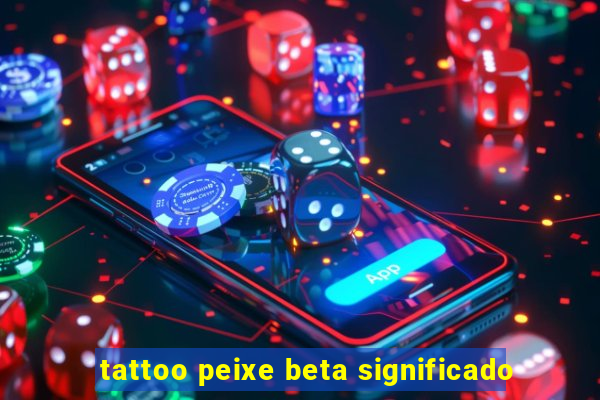 tattoo peixe beta significado