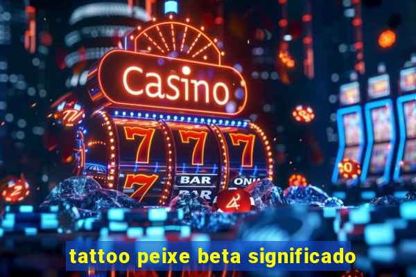 tattoo peixe beta significado
