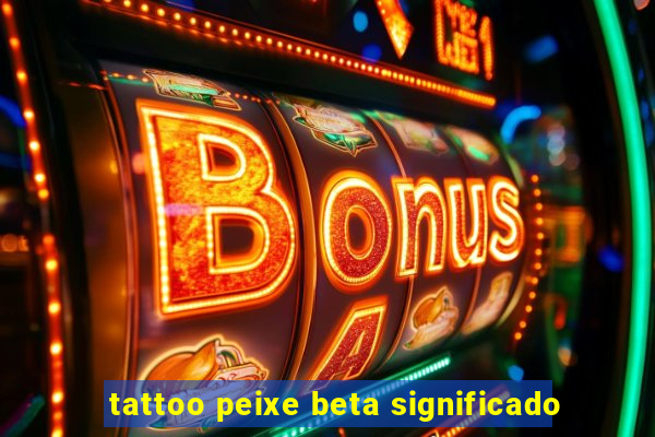 tattoo peixe beta significado