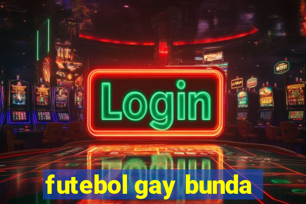 futebol gay bunda