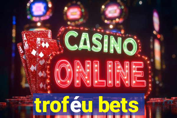 troféu bets