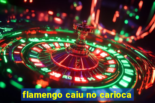 flamengo caiu no carioca