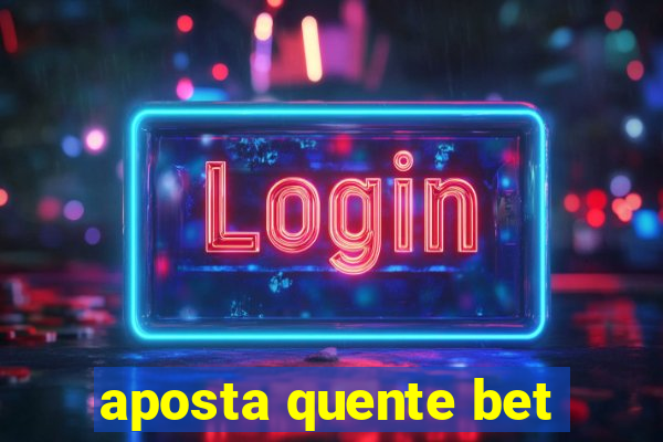 aposta quente bet