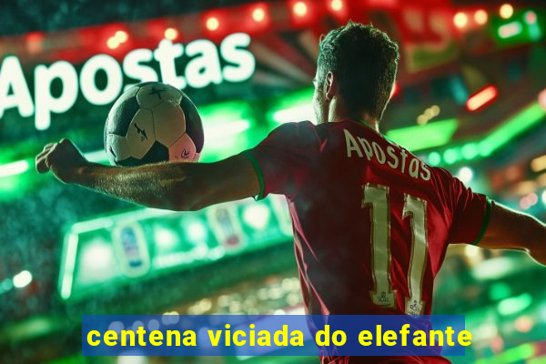 centena viciada do elefante