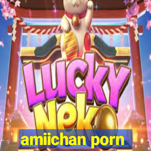 amiichan porn