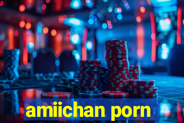 amiichan porn