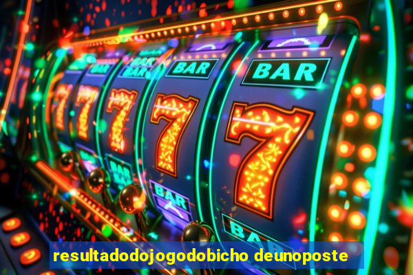 resultadodojogodobicho deunoposte