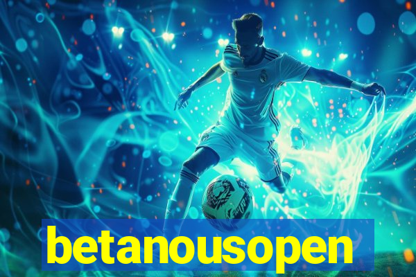 betanousopen