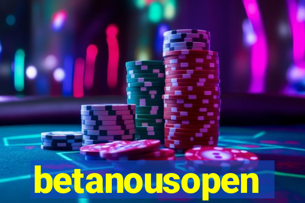 betanousopen