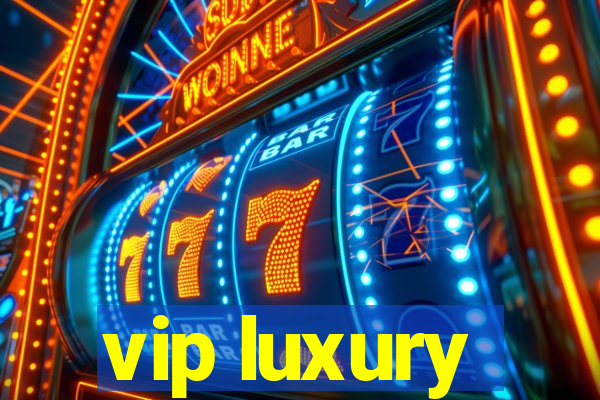 vip luxury