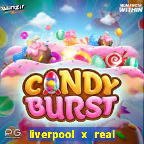 liverpool x real madrid canaisplay