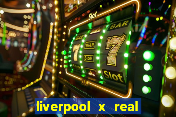 liverpool x real madrid canaisplay