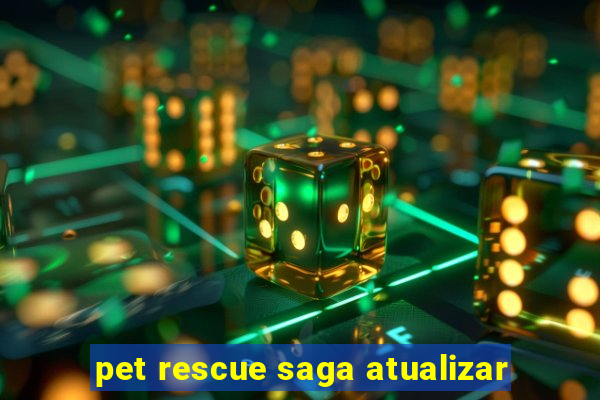 pet rescue saga atualizar