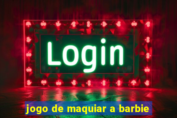 jogo de maquiar a barbie