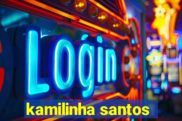 kamilinha santos